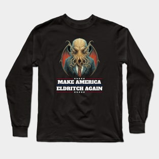 Cthulhu For President USA 2024 Election - Make America Eldritch Again Long Sleeve T-Shirt